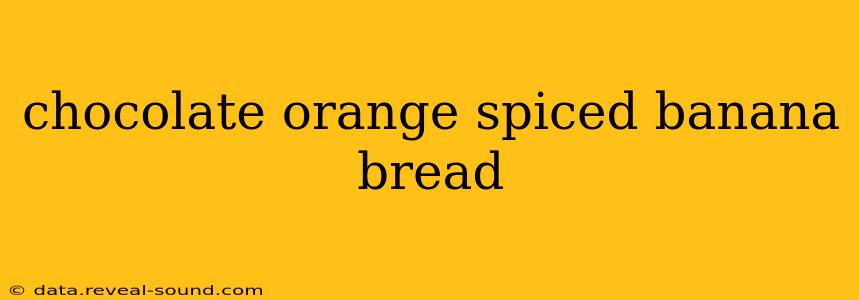 chocolate orange spiced banana bread