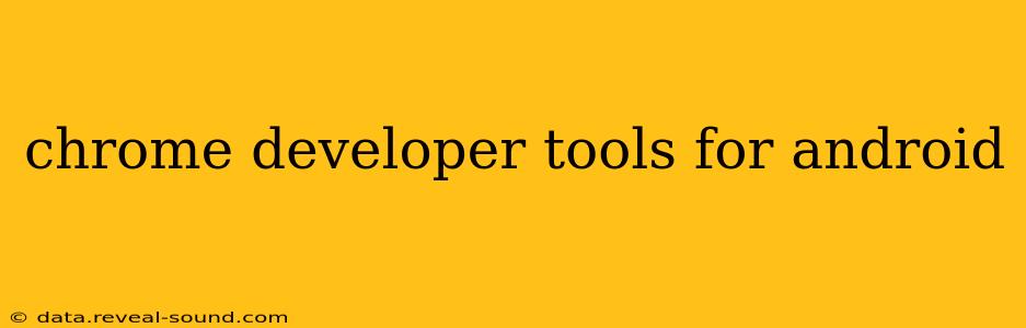 chrome developer tools for android