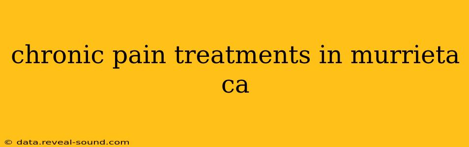 chronic pain treatments in murrieta ca