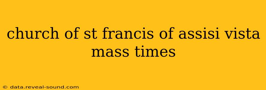 church of st francis of assisi vista mass times