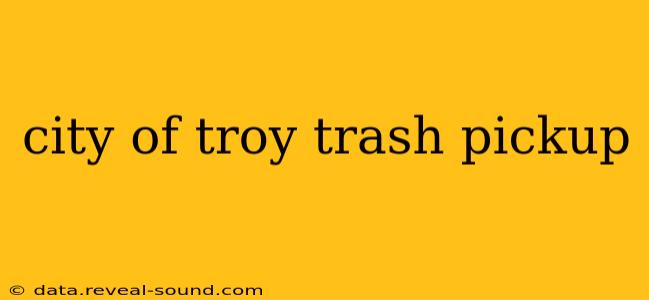 city of troy trash pickup
