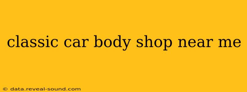 classic car body shop near me