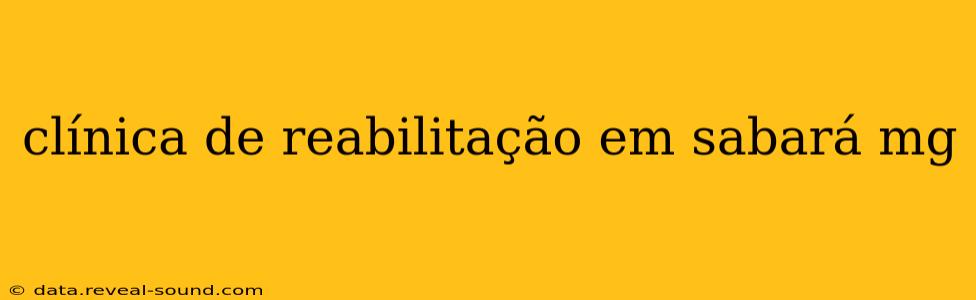 clínica de reabilitação em sabará mg
