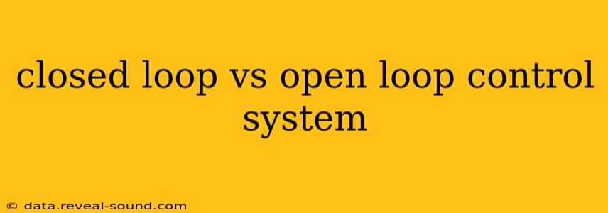 closed loop vs open loop control system