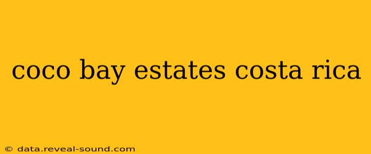coco bay estates costa rica