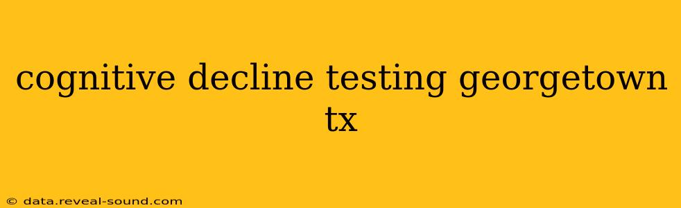 cognitive decline testing georgetown tx