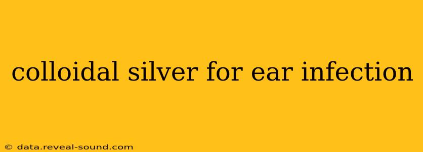 colloidal silver for ear infection