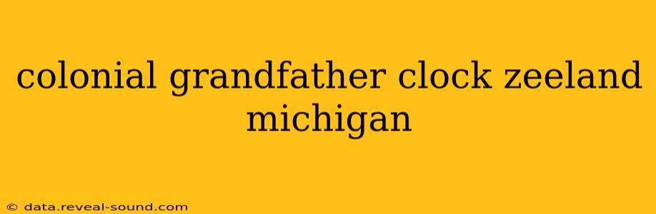 colonial grandfather clock zeeland michigan