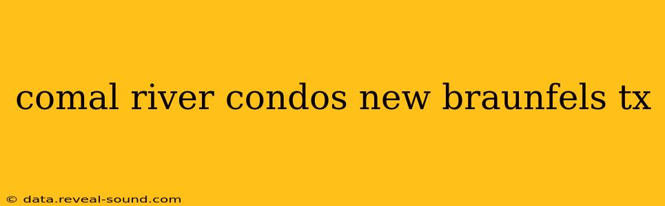 comal river condos new braunfels tx