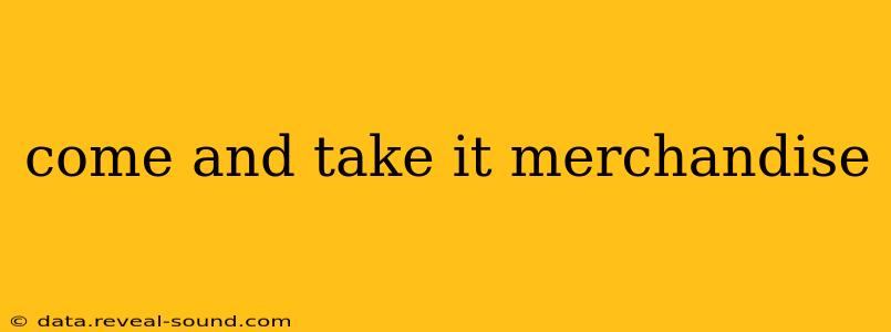 come and take it merchandise