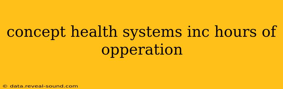 concept health systems inc hours of opperation