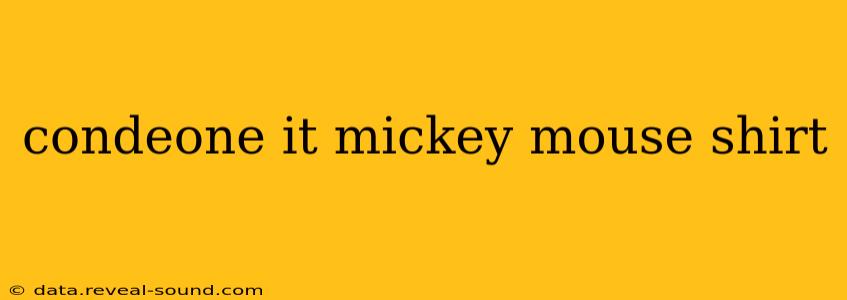 condeone it mickey mouse shirt