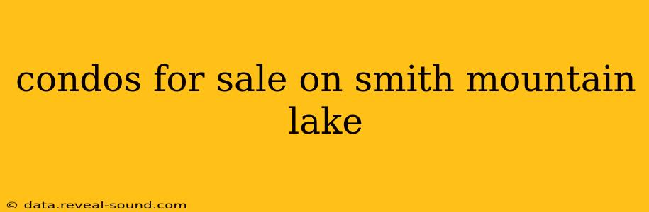 condos for sale on smith mountain lake