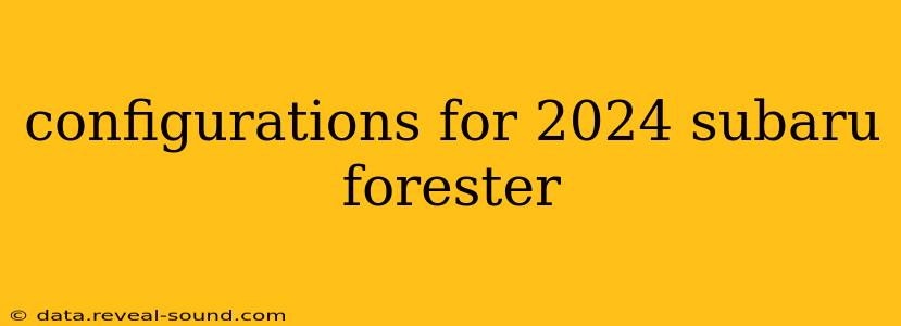 configurations for 2024 subaru forester