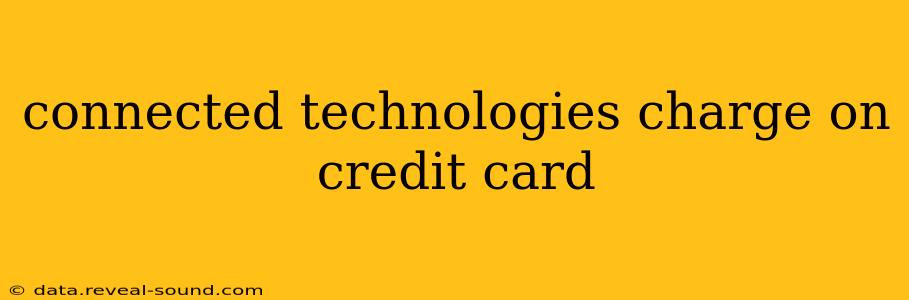 connected technologies charge on credit card