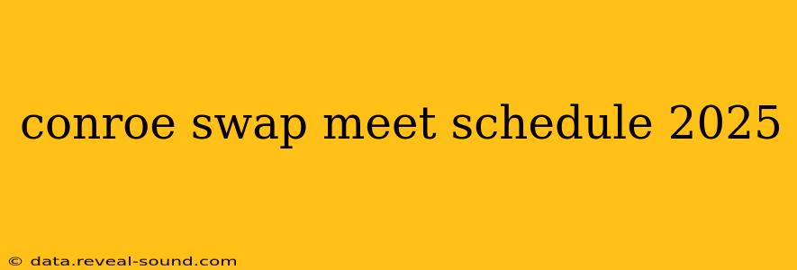 conroe swap meet schedule 2025