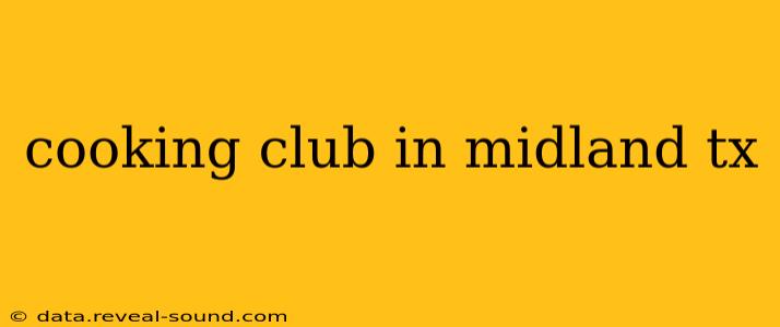 cooking club in midland tx
