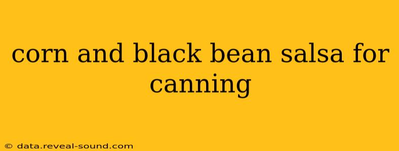 corn and black bean salsa for canning
