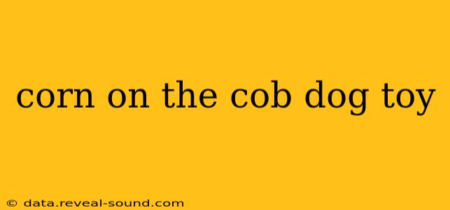 corn on the cob dog toy