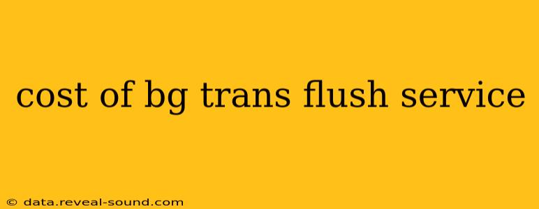 cost of bg trans flush service