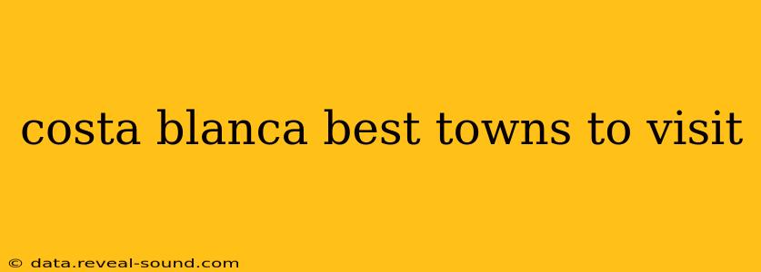 costa blanca best towns to visit