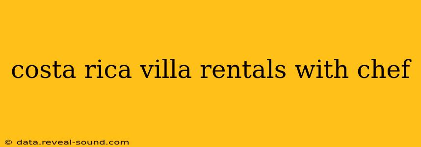 costa rica villa rentals with chef