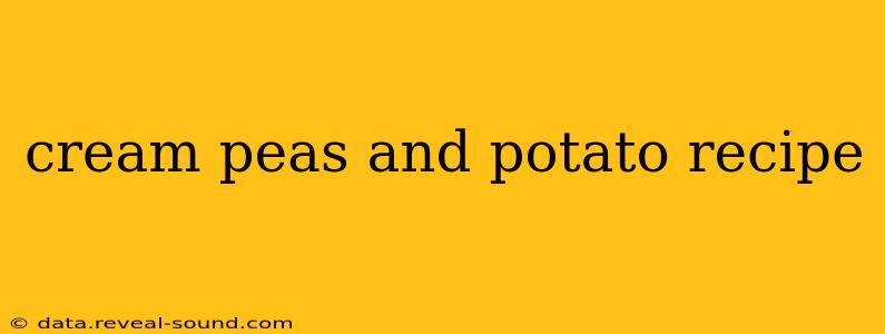 cream peas and potato recipe