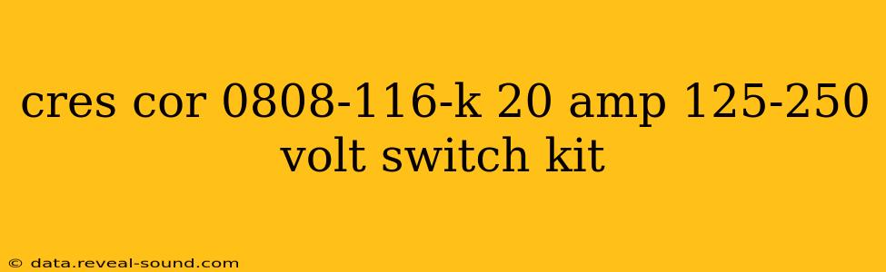 cres cor 0808-116-k 20 amp 125-250 volt switch kit
