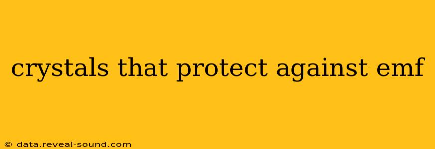 crystals that protect against emf