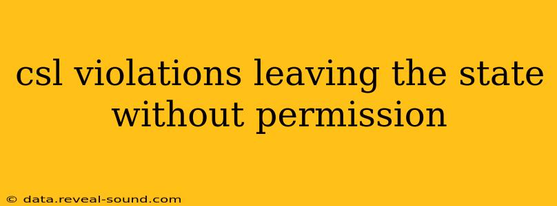csl violations leaving the state without permission
