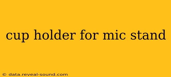 cup holder for mic stand