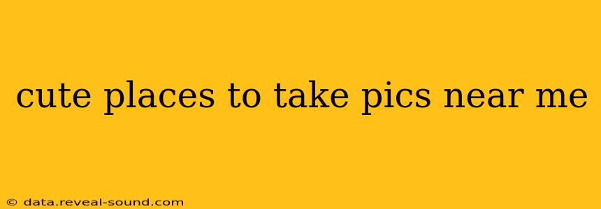 cute places to take pics near me
