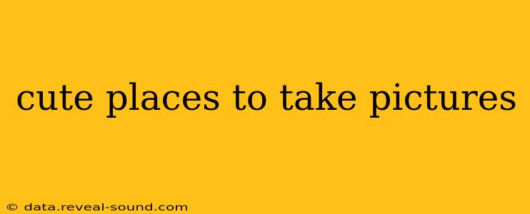 cute places to take pictures