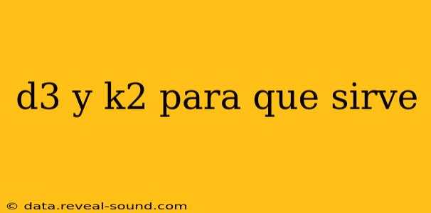 d3 y k2 para que sirve