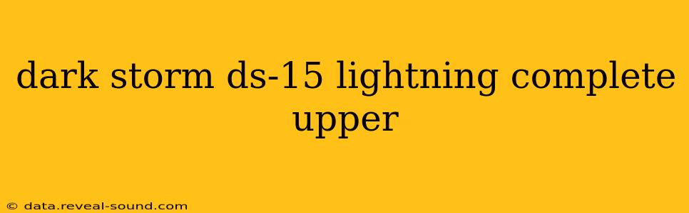 dark storm ds-15 lightning complete upper