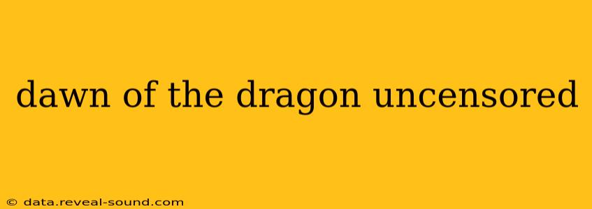 dawn of the dragon uncensored