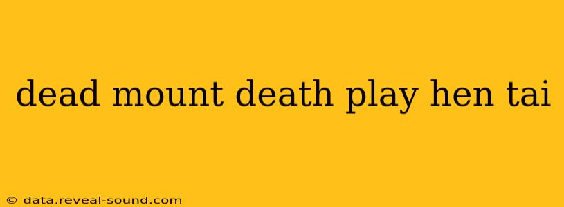 dead mount death play hen tai