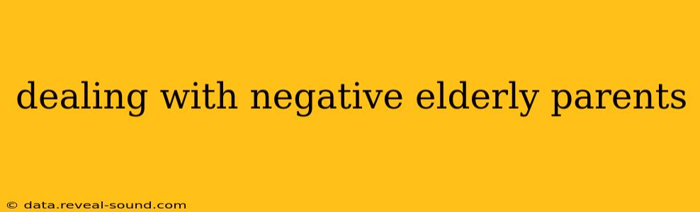 dealing with negative elderly parents