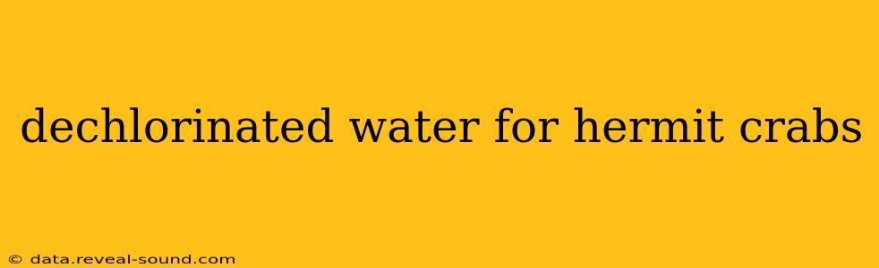 dechlorinated water for hermit crabs