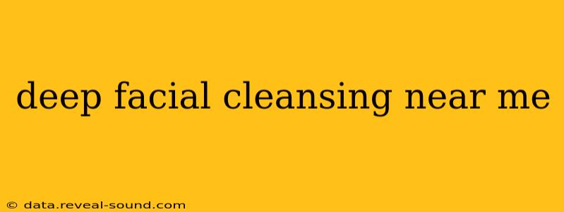 deep facial cleansing near me