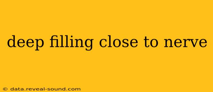 deep filling close to nerve
