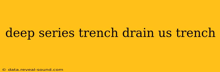 deep series trench drain us trench