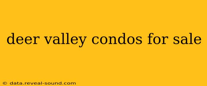 deer valley condos for sale