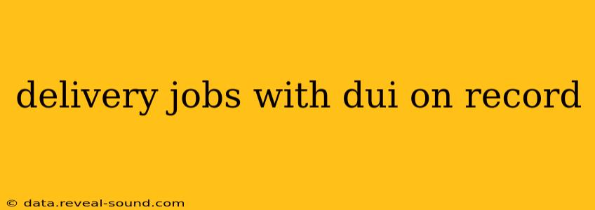 delivery jobs with dui on record