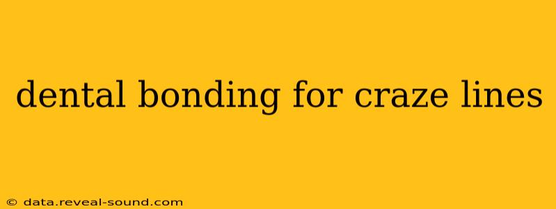 dental bonding for craze lines