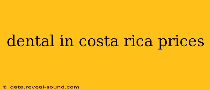 dental in costa rica prices