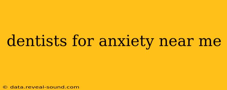 dentists for anxiety near me