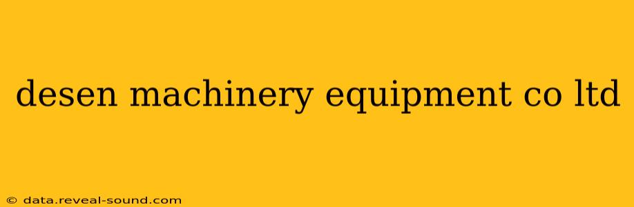 desen machinery equipment co ltd