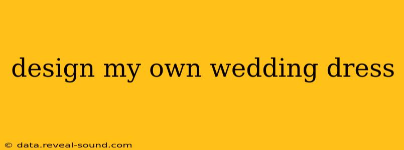 design my own wedding dress