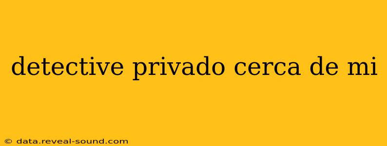 detective privado cerca de mi